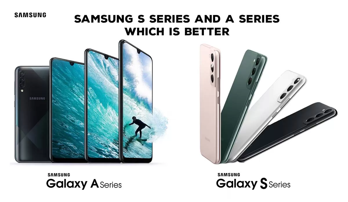 What is the difference between the Samsung A series and the S series?