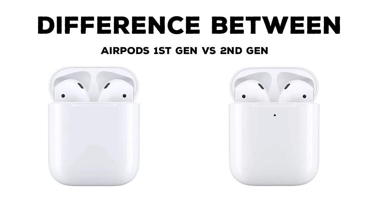 Difference between Airpods Gen vs 2nd