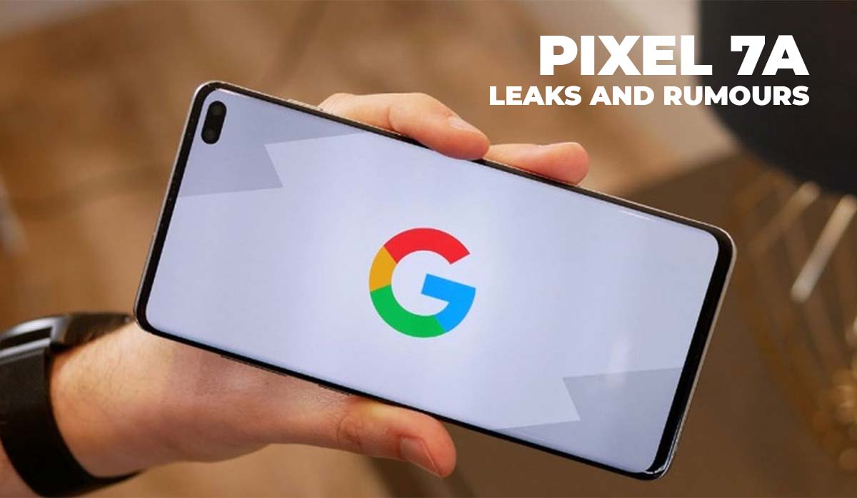 All Pixel 7A Leaks And Rumours We Know So Far